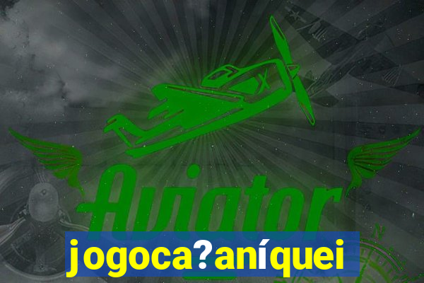 jogoca?aníqueis