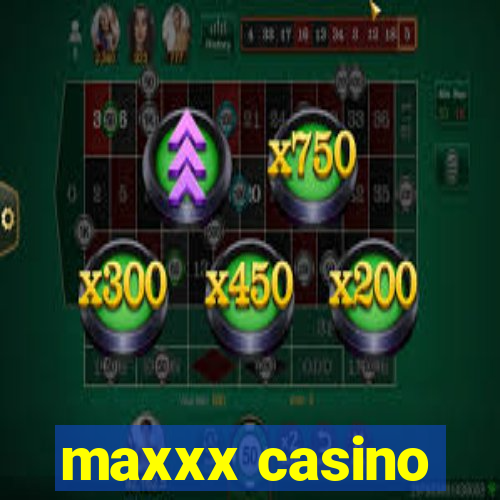 maxxx casino