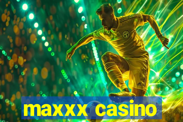 maxxx casino