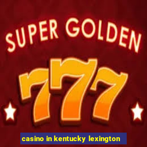 casino in kentucky lexington