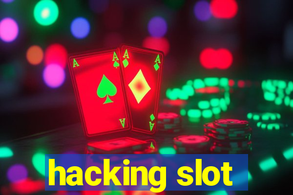 hacking slot