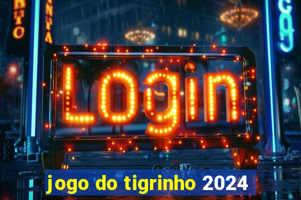 jogo do tigrinho 2024