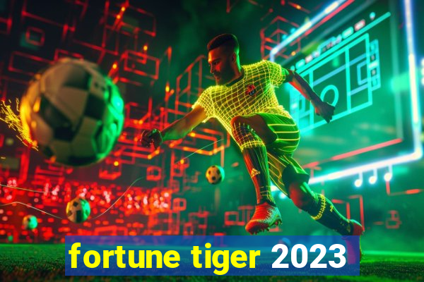 fortune tiger 2023