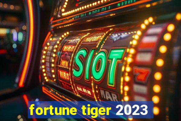 fortune tiger 2023