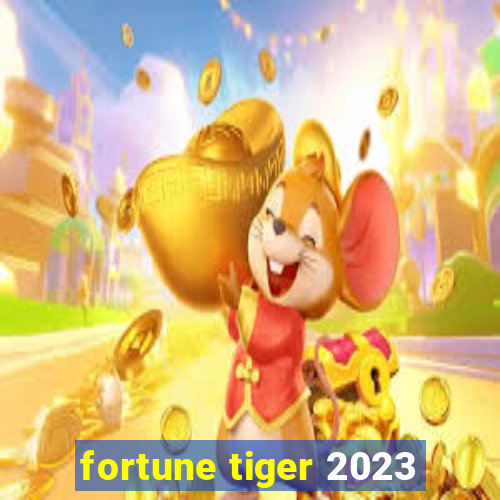 fortune tiger 2023