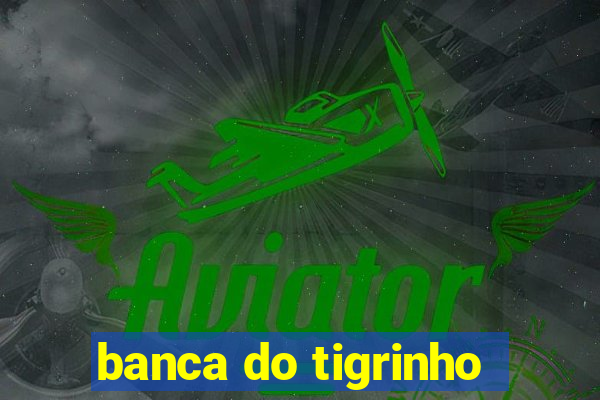 banca do tigrinho