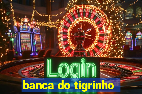 banca do tigrinho