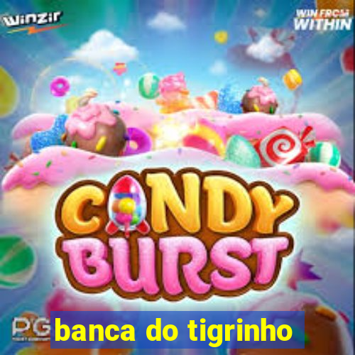 banca do tigrinho