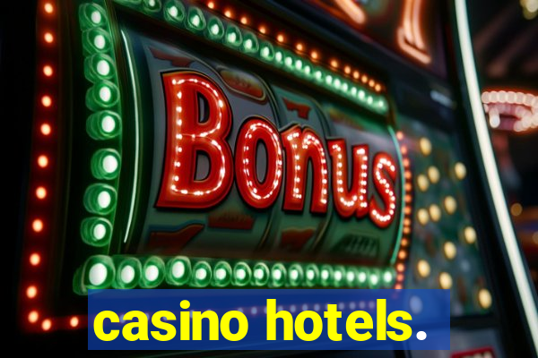 casino hotels.