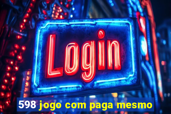 598 jogo com paga mesmo