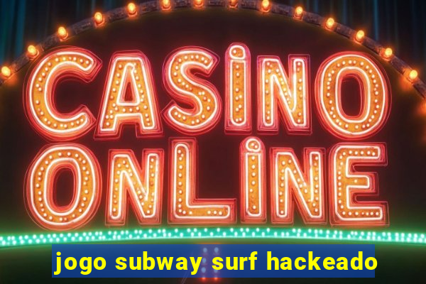 jogo subway surf hackeado