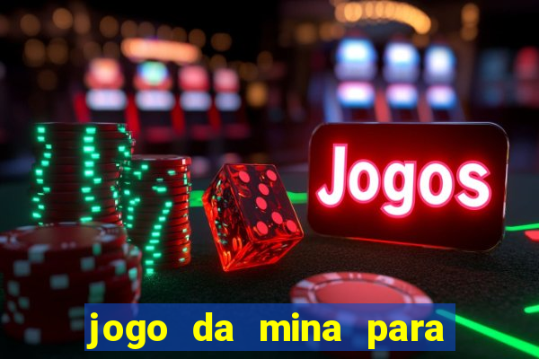 jogo da mina para ganhar dinheiro