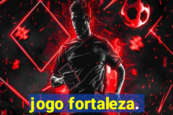 jogo fortaleza.