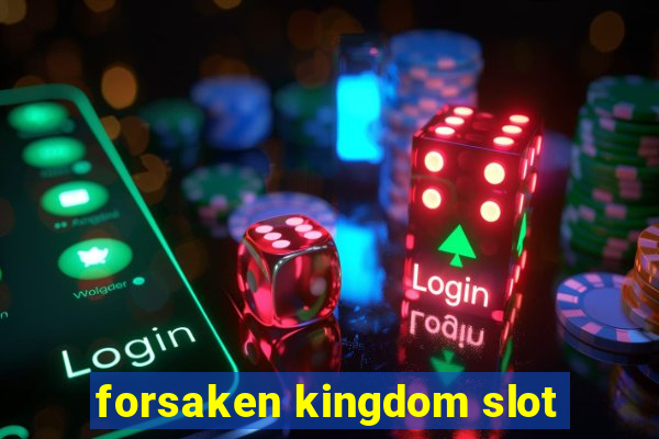 forsaken kingdom slot