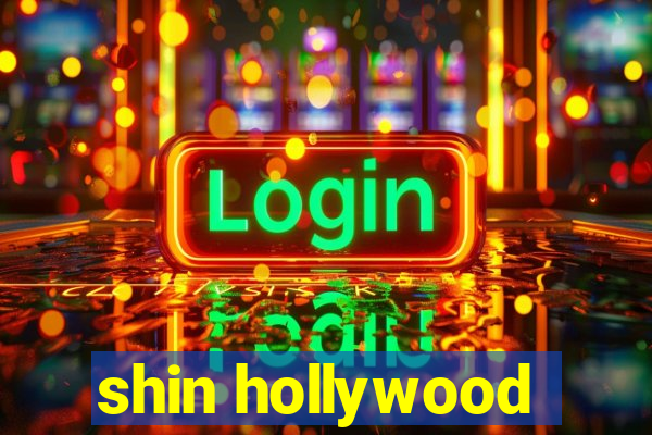 shin hollywood