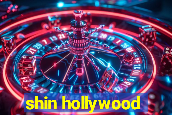 shin hollywood