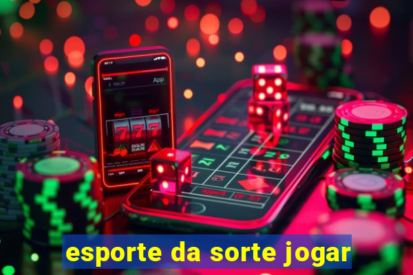 esporte da sorte jogar