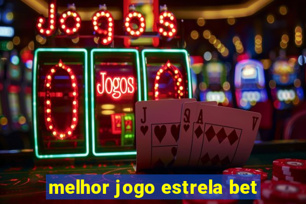 melhor jogo estrela bet