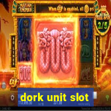 dork unit slot