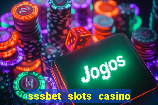 sssbet slots casino games 777