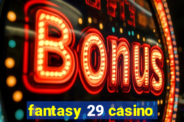 fantasy 29 casino