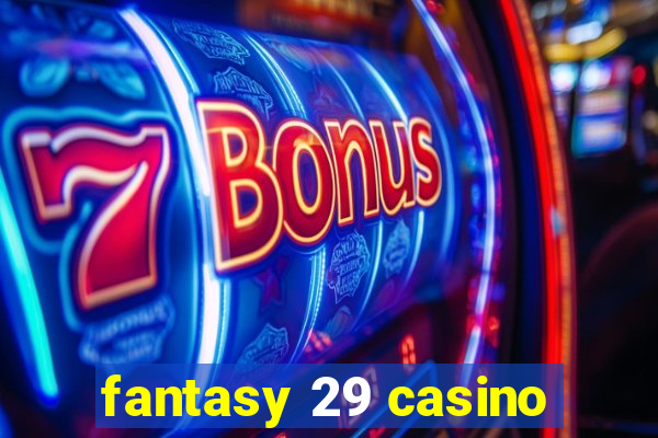 fantasy 29 casino