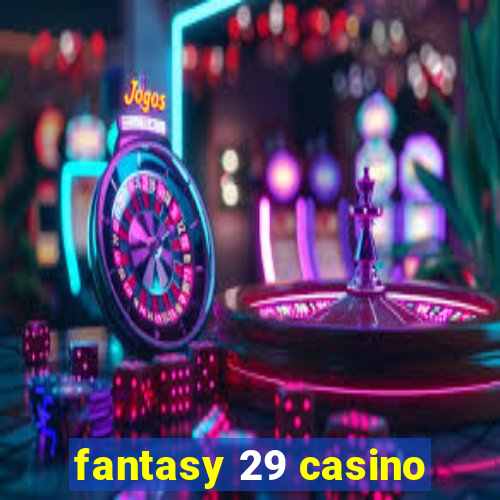 fantasy 29 casino