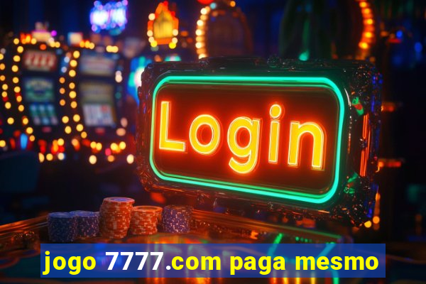 jogo 7777.com paga mesmo