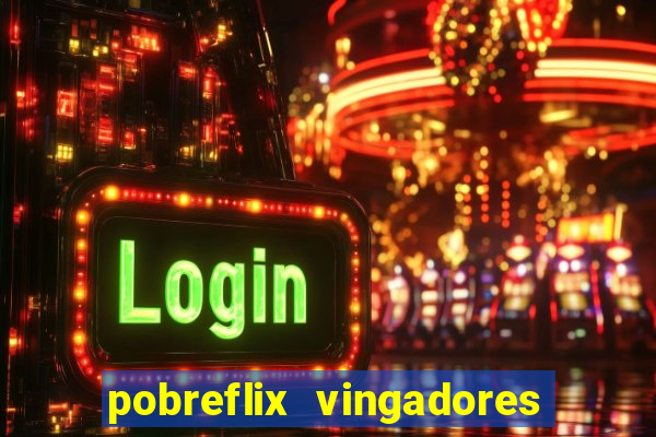 pobreflix vingadores guerra infinita