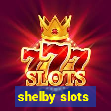 shelby slots