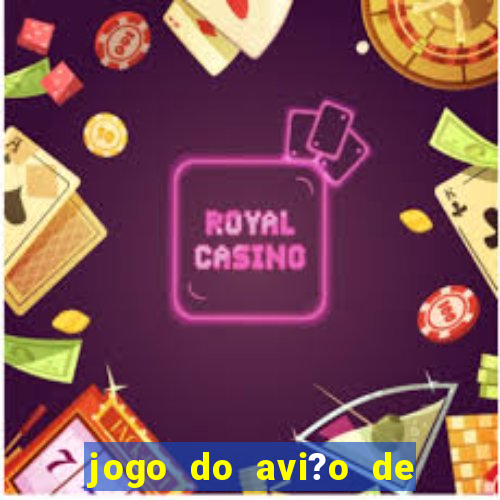 jogo do avi?o de ganhar dinheiro