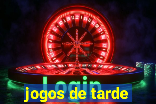 jogos de tarde