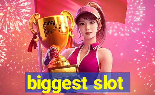 biggest slot