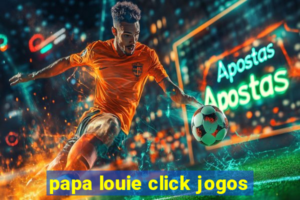 papa louie click jogos