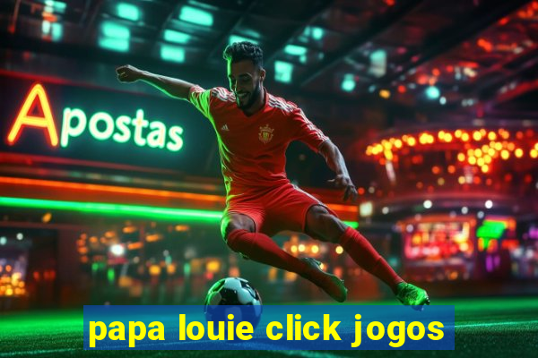 papa louie click jogos