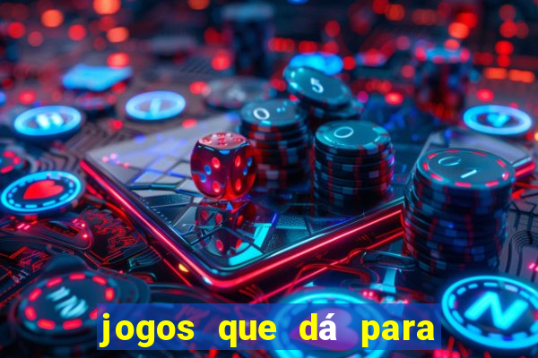 jogos que dá para ganhar dinheiro