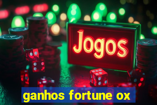 ganhos fortune ox