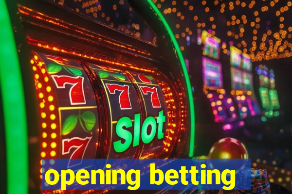 opening betting