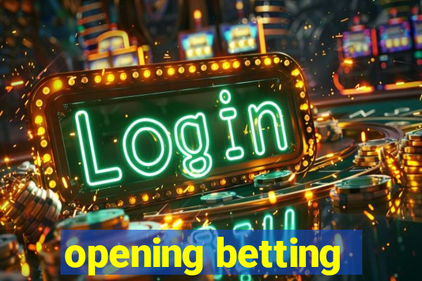 opening betting