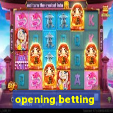 opening betting