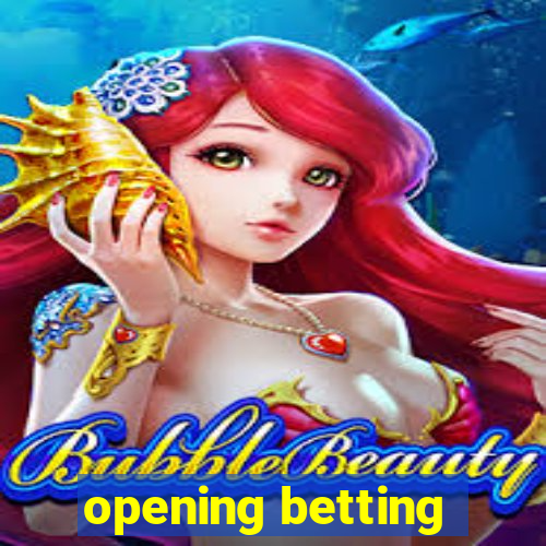 opening betting