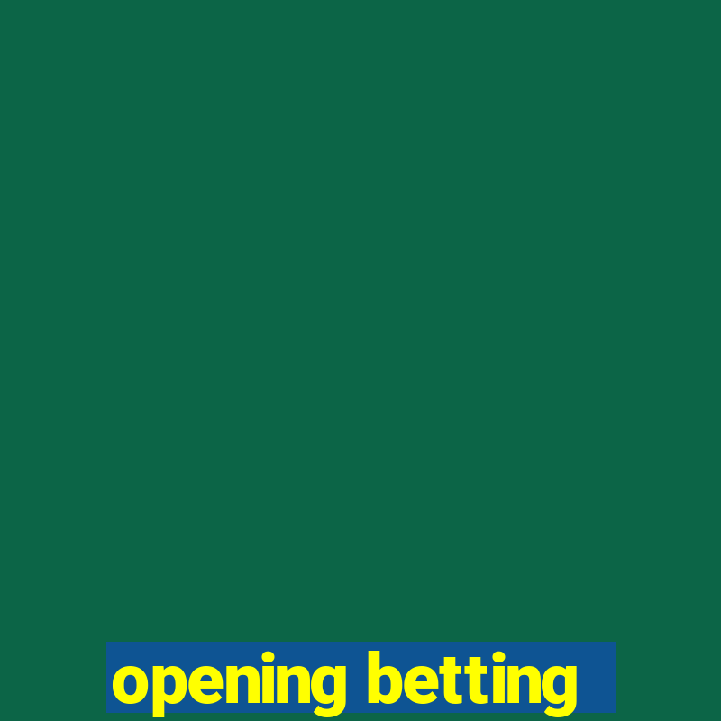 opening betting