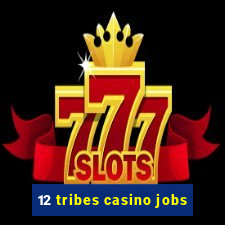 12 tribes casino jobs