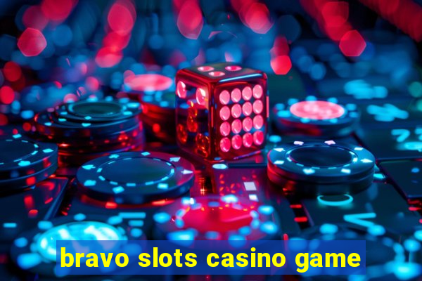 bravo slots casino game