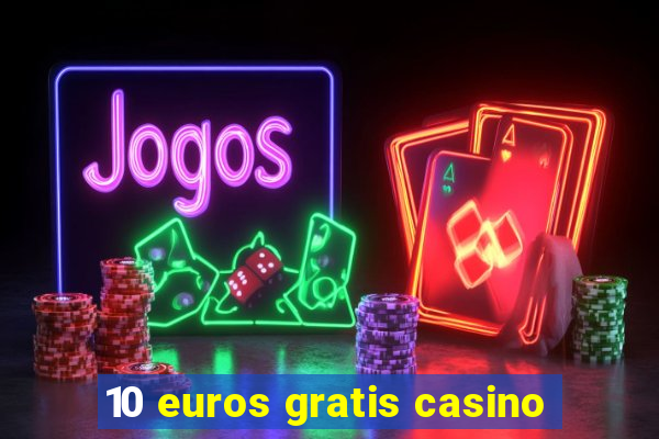 10 euros gratis casino