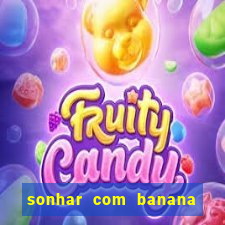 sonhar com banana no jogo do bicho