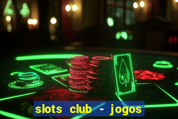 slots club - jogos de cassino