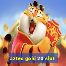 aztec gold 20 slot