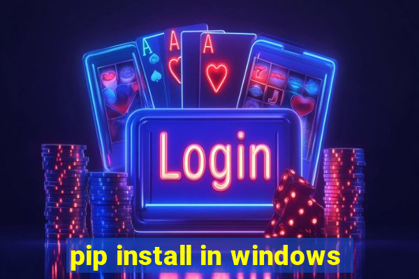 pip install in windows