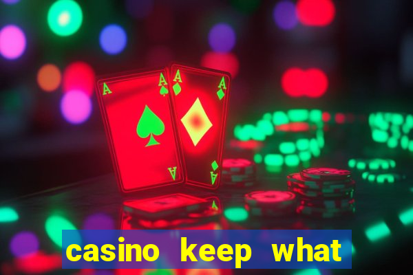 casino keep what you win